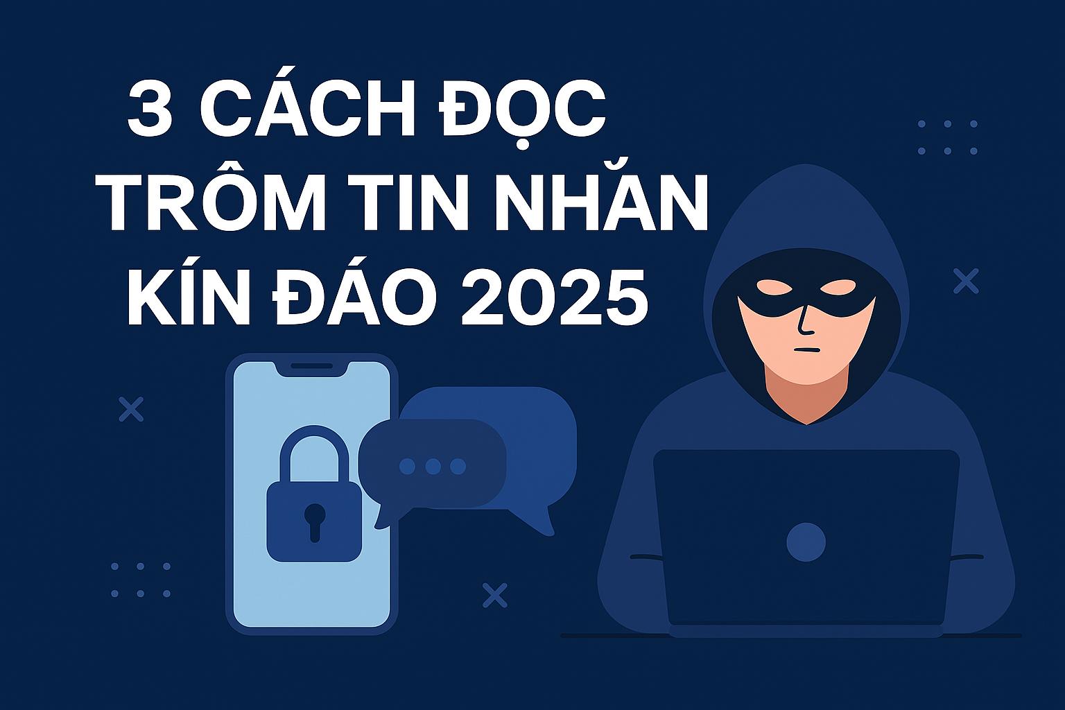 3 Cách Đọc Trộm Tin Nhắn Kín Đáo 2025
