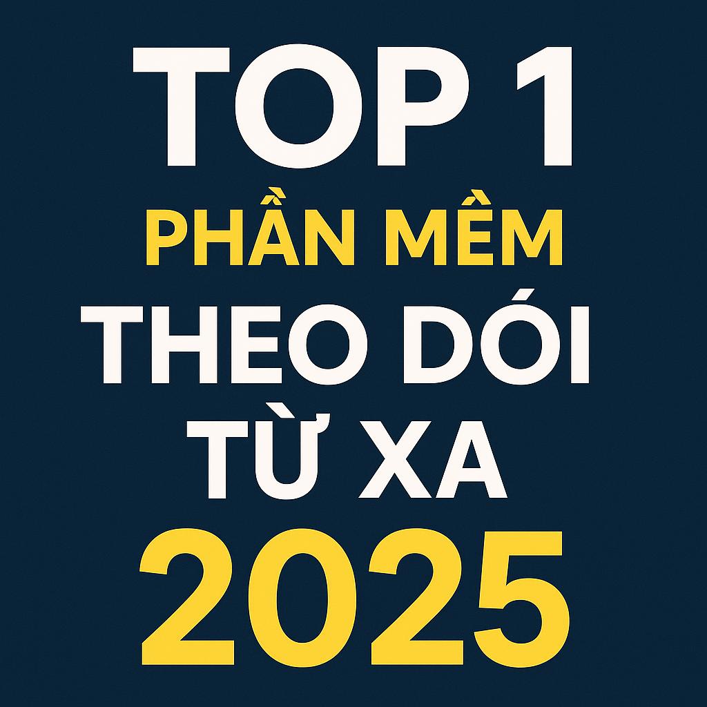 Top 1 phần mềm theo dõi từ xa năm 2025 với giao diện đậm nét, dễ nhận diện trên Google