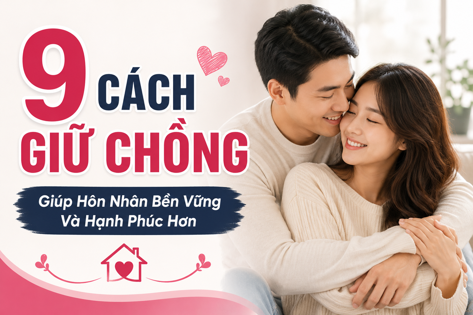 Khám phá 9 cách giữ chồng giúp xây dựng niềm tin vợ chồng, tăng gắn kết gia đình và duy trì hạnh phúc gia đình bền vững trong cuộc sống hiện đại.