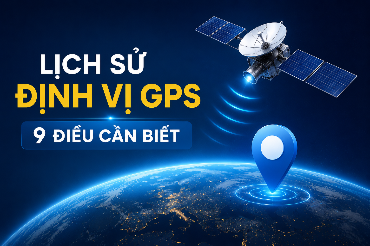 Lịch sử định vị GPS từ nguồn gốc GPS đến sự phát triển của hệ thống định vị GPS và công nghệ GPS hiện đại.