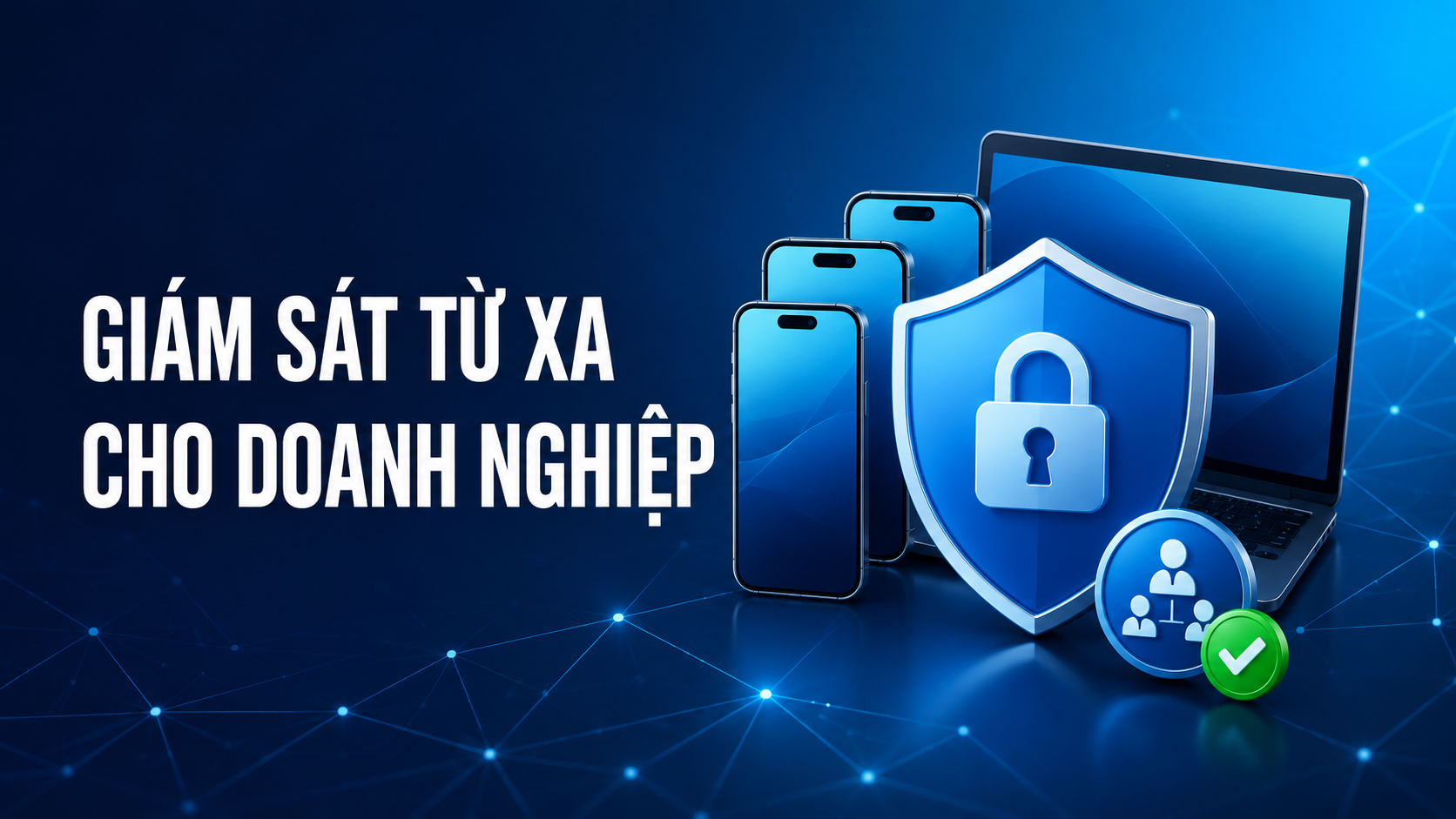 Phần mềm giám sát từ xa cho doanh nghiệp bảo vệ thiết bị công việc