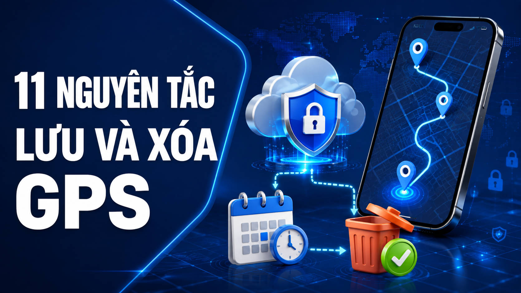 11 nguyên tắc lưu trữ và xóa lịch sử vị trí GPS an toàn