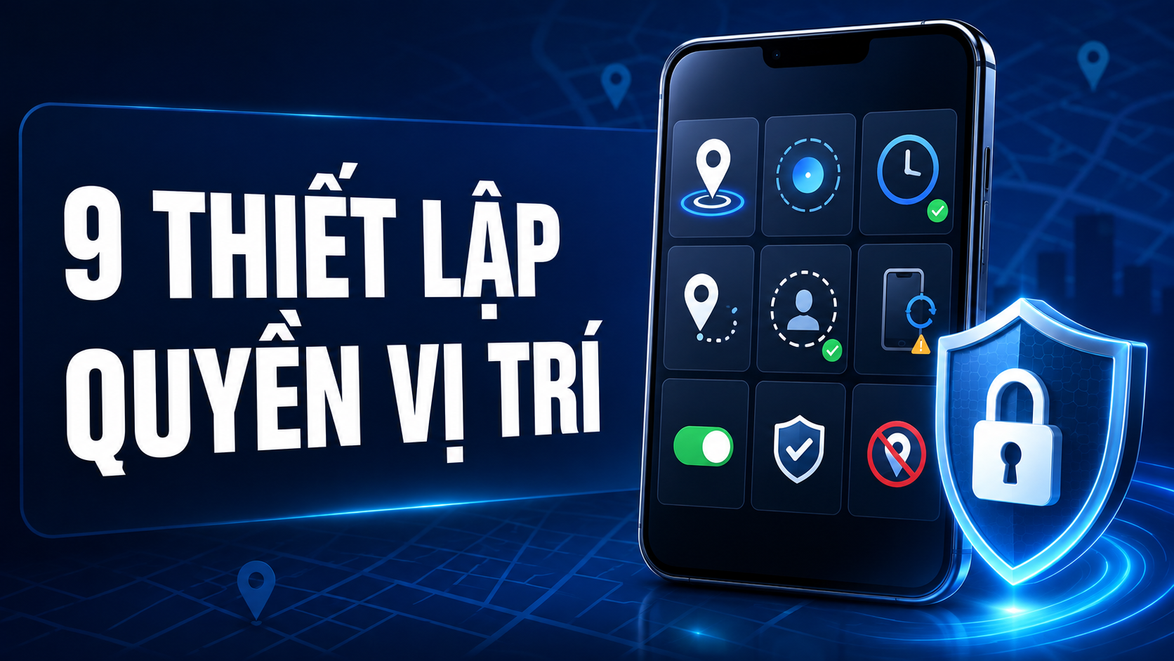 9 thiết lập quyền truy cập vị trí giúp bảo vệ dữ liệu điện thoại
