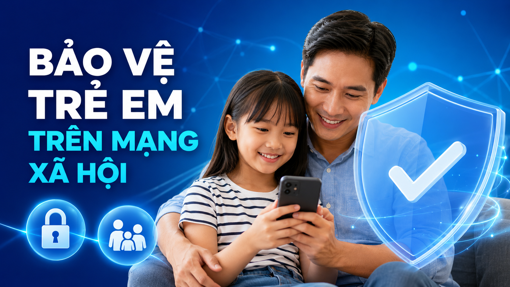 Cha mẹ đồng hành bảo vệ trẻ em trên mạng xã hội và hướng dẫn sử dụng điện thoại an toàn.