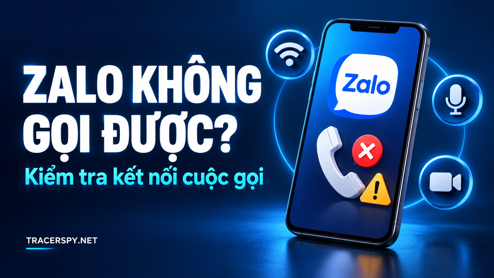 Zalo không gọi được: Kiểm tra và Điện thoại Zalo có biểu tượng cuộc gọi lỗi, cạnh Wi-Fi, micro và camera trên nền xanh đậm. Title: Zalo không gọi được – Kiểm tra thiết bị cùng TracerSpy, hỗ trợ cùng TracerSpy